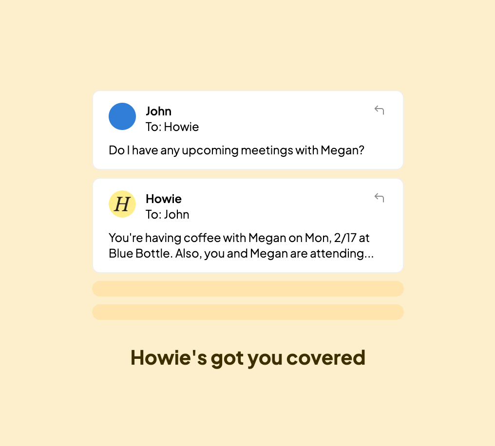 Onboarding card: Howie answers a question about upcoming meetings, captioned Howie's got you covered